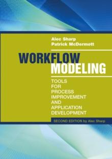 Workflow Modeling : Tools for Process Improvement and Application Development, Second Edition