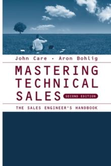 Mastering Technical Sales : The Sales Engineer's Handbook, Second Edition