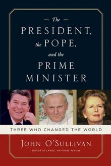 The President, the Pope, And the Prime Minister : Three Who Changed the World