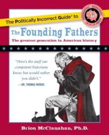 The Politically Incorrect Guide to the Founding Fathers