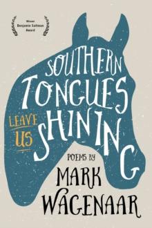 Southern Tongues Leave Us Shining : Poems