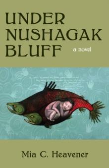 Under Nushagak Bluff : A Novel