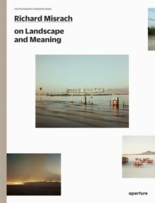 Richard Misrach on Landscape and Meaning: The Photography Workshop Series