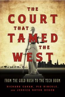 The Court that Tamed the West : From the Gold Rush to the Tech Boom