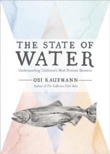 The State of Water : Understanding California's Most Precious Resource