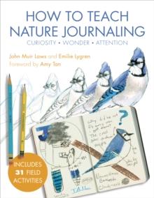 How to Teach Nature Journaling : Curiosity, Wonder, Attention