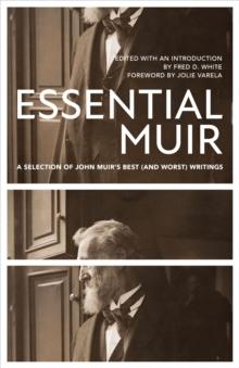 Essential Muir (Revised) : A Selection of John Muir's Best (and Worst) Writings