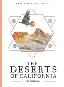 The Deserts of California : A California Field Atlas