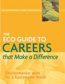 The ECO Guide to Careers that Make a Difference : Environmental Work For A Sustainable World