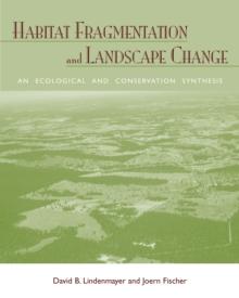 Habitat Fragmentation and Landscape Change : An Ecological and Conservation Synthesis