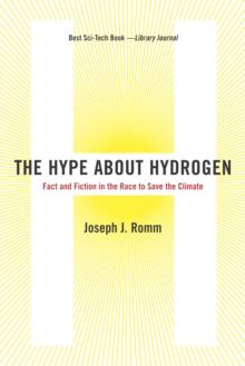 The Hype About Hydrogen : Fact and Fiction in the Race to Save the Climate