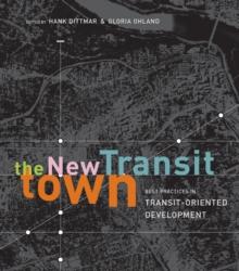 The New Transit Town : Best Practices In Transit-Oriented Development