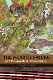 The Work of Nature : How The Diversity Of Life Sustains Us