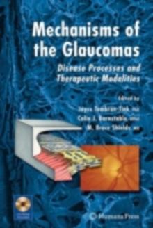 Mechanisms of the Glaucomas : Disease Processes and Therapeutic Modalities