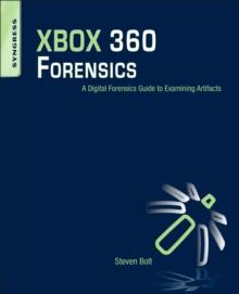 XBOX 360 Forensics : A Digital Forensics Guide to Examining Artifacts