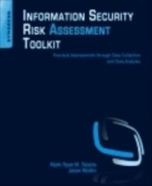 Information Security Risk Assessment Toolkit : Practical Assessments through Data Collection and Data Analysis