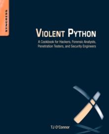 Violent Python : A Cookbook for Hackers, Forensic Analysts, Penetration Testers and Security Engineers