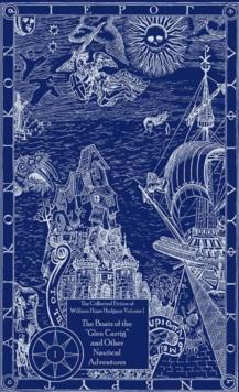 The Collected Fiction of William Hope Hodgson: Boats of Glen Carrig & Other Nautical Adventures