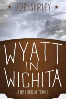 Wyatt in Wichita: A Historical Novel