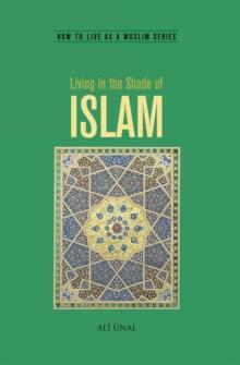 Living In The Shade Of Islam : How to live as a Muslim