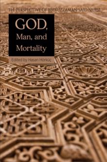 God, Man, and Mortality : The Perspective of Bediuzzaman Said Nursi