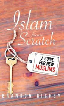 Islam from Scratch : A Guide for New Muslims