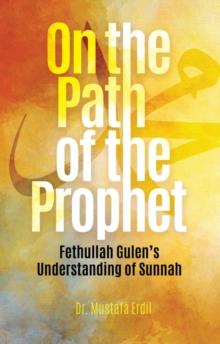 On the Path of the Prophet : Fethullah Gulen's Understanding of Sunnah