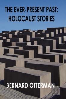 The Ever-Present Past : Holocaust Stories