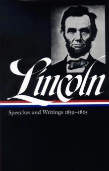 Abraham Lincoln: Speeches and Writings Vol. 2 1859-1865 (LOA #46)