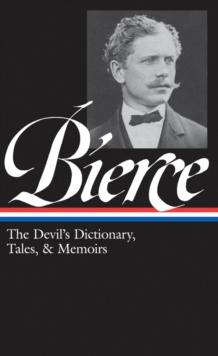 Ambrose Bierce: The Devil's Dictionary, Tales, & Memoirs (LOA #219)