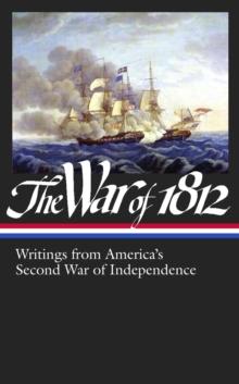 War of 1812: Writings from America's Second War of Independence (LOA #232)