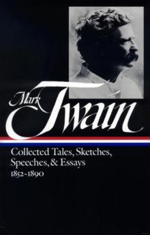 Mark Twain: Collected Tales, Sketches, Speeches, and Essays Vol. 1 1852-1890  (LOA #60)