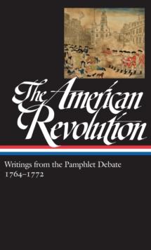 American Revolution: Writings from the Pamphlet Debate Vol. 1 1764-1772  (LOA #265)