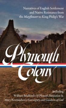 Plymouth Colony : Narratives of English Settlement and Native Resistance from the Mayflower to King Philip's War (LOA #337)