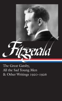 F. Scott Fitzgerald: The Great Gatsby, All The Sad Young Men & Other Writings 1920-26 : (LOA #353)