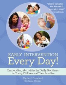 Early Intervention Every Day! : Embedding Activities in Daily Routines for Young Children and Their Families