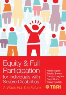 Equity and Full Participation for Individuals with Severe Disabilities : A Vision for the Future