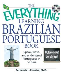 The Everything Learning Brazilian Portuguese Book : Speak, Write, and Understand Basic Portuguese in No Time