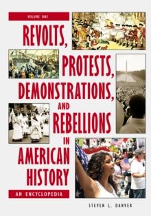 Revolts, Protests, Demonstrations, and Rebellions in American History : An Encyclopedia [3 volumes]