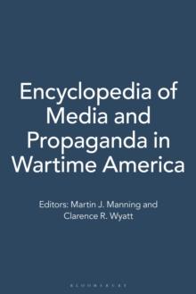 Encyclopedia of Media and Propaganda in Wartime America : [2 volumes]