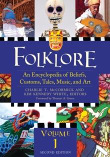 Folklore: An Encyclopedia of Beliefs, Customs, Tales, Music, and Art, : [3 volumes]