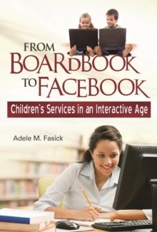 From Boardbook to Facebook : Children'S Services in an Interactive Age