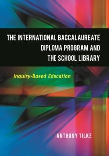 The International Baccalaureate Diploma Program and the School Library : Inquiry-Based Education