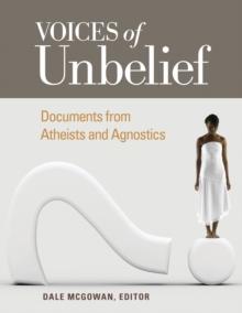 Voices of Unbelief : Documents from Atheists and Agnostics