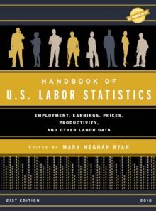 Handbook of U.S. Labor Statistics 2018 : Employment, Earnings, Prices, Productivity, and Other Labor Data