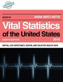 Vital Statistics of the United States 2018 : Births, Life Expectancy, Deaths, and Selected Health Data