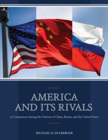 America and Its Rivals : A Comparison Among the Nations of China, Russia, and the United States