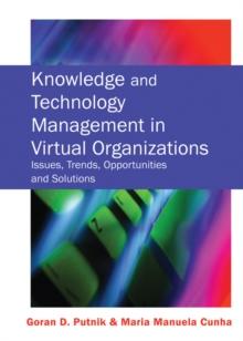 Knowledge and Technology Management in Virtual Organizations: Issues, Trends, Opportunities and Solutions