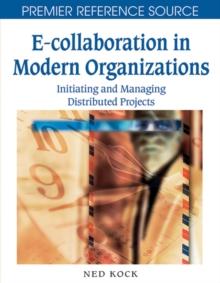 E-Collaboration in Modern Organizations: Initiating and Managing Distributed Projects