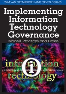 Implementing Information Technology Governance: Models, Practices and Cases